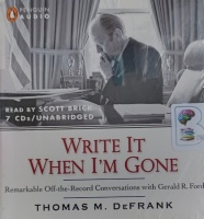 Write it When I'm Gone written by Thomas M. DeFrank performed by Scott Brick on Audio CD (Unabridged)
